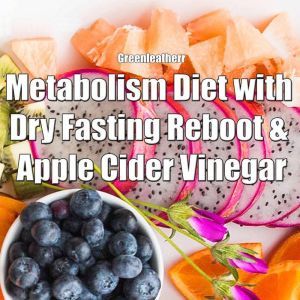 Metabolism Diet with Dry Fasting Reboot & Apple Cider Vinegar, Greenleatherr