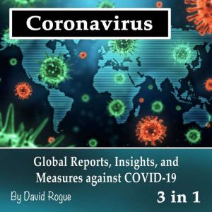 Coronavirus: Global Reports, Insights, and Measures against COVID-19, David Rogue