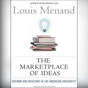 The Marketplace of Ideas: Reform and Reaction in the American University, Louis Menand