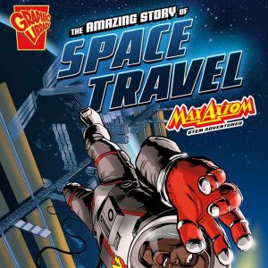 The Amazing Story of Space Travel: Max Axiom STEM Adventures, Agnieszka Biskup