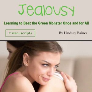 Jealousy: Learning to Beat the Green Monster Once and for All, Lindsay Baines