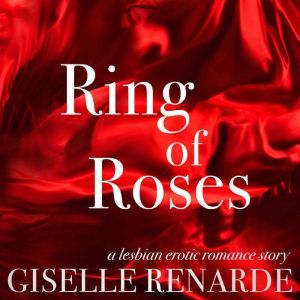 Ring of Roses: A Lesbian Erotic Romance Story, Giselle Renarde
