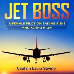 Jet Boss: A Female Pilot on Taking Risks and Flying High, Captain Laura Savino