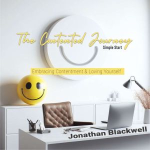 The Contented Journey: Simple Start: Embracing Contentment & Loving Yourself, Jonathan Blackwell