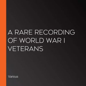 A Rare Recording of World War I Veterans, Various