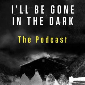 I'll Be Gone in the Dark Episode 1: The Podcast, HarperAudio