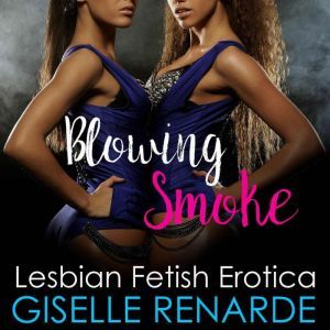 Blowing Smoke: Lesbian Fetish Erotica, Giselle Renarde