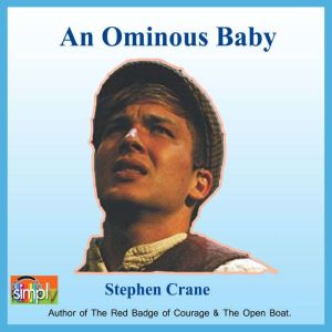 An Ominous Baby: A Stephen Crane Story, Stephen Crane