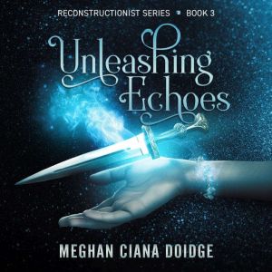 Unleashing Echoes, Meghan Ciana Doidge