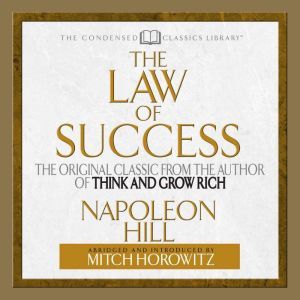 The Law of Success: The Original Classic From the Author of THINK AND GROW RICH (Abridged), Napoleon Hill