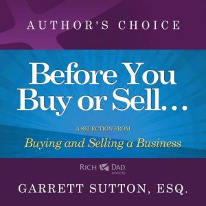 Before You Begin Buying or Selling a Business: A Selection from Rich Dad Advisors: Buying and Selling a Business, Garrett Sutton