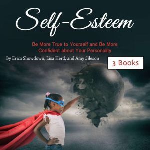 Self-Esteem: Be More True to Yourself and Be More Confident about Your Personality, Amy Jileson