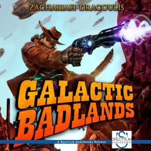 Galactic Badlands: A LitRPG Space Western, Zachariah Dracoulis