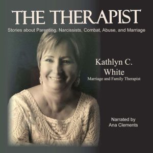The Therapist: Stories about Parenting, Narcissists, Combat, Abuse, and Marriage, Kathlyn C. White