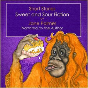 Short Stories: Sweet and Sour Fiction, Jane Palmer