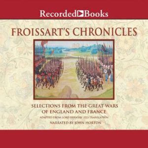 Froissart's ChroniclesExcerpts: From The Great Wars of England and France, Jean Froissart