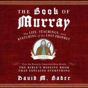 The Book of Murray: The Life, Teachings, and Kvetching of the Lost Prophet, David M. Bader