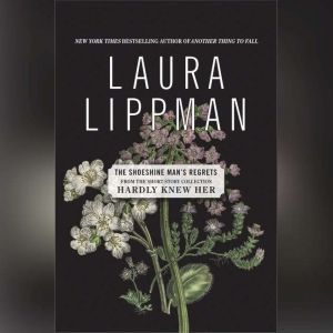 The Shoeshine Man's Regrets, Laura Lippman