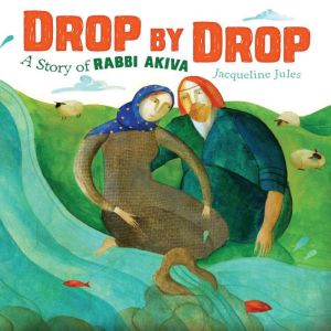 Drop by Drop: A Story of Rabbi Akiva, Jacqueline Jules