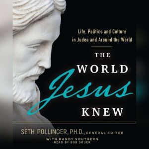 The World Jesus Knew: Life, Politics, and Culture in Judea and Around the World, Bob Souer