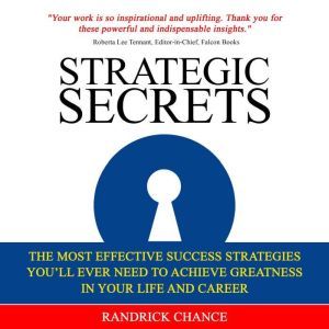 Strategic Secrets: The Most Effective Success Strategies Youll Ever Need to Achieve Greatness in Your Life and Career, Randrick Chance