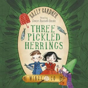 Three Pickled Herrings: The Detective Agency's Second Case, Sally Gardner