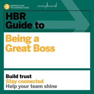 HBR Guide to Being a Great Boss, Harvard Business Review