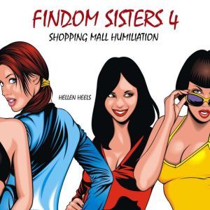 Findom Sisters 4: Shopping Mall Humiliation, Hellen Heels