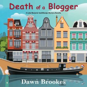 Death of a Blogger: A Lady Marjorie Snellthorpe Mystery Novella, Dawn Brookes