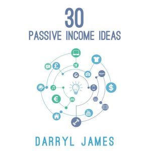 30 Passive Income Ideas, Darryl James