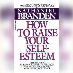 Raise Your Self-Esteem, Nathaniel Branden