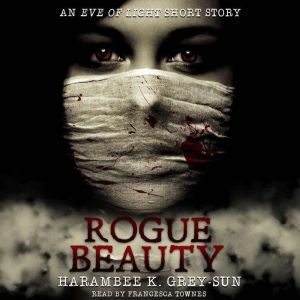 Rogue Beauty: An Eve of Light Short Story, Harambee K. Grey-Sun