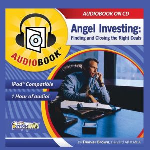 Angel Investing: The Art of Finding & Closing the Right Deals, Deaver Brown