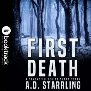 First Death (Booktrack Edition): A Seventeen Series Short Story, A.D. Starrling