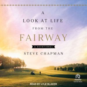 A Look at Life from the Fairway: A Devotional, Steve Chapman