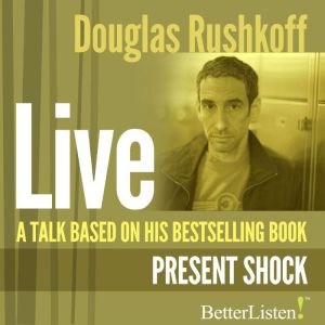 A Talk Based on Present Shock, Doug Rushkoff