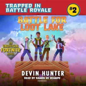 Battle for Loot Lake: An Unofficial Fortnite Adventure Novel, Devin Hunter