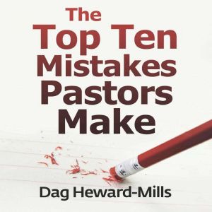 The Top Ten Mistakes Pastors Make, Dag Heward-Mills