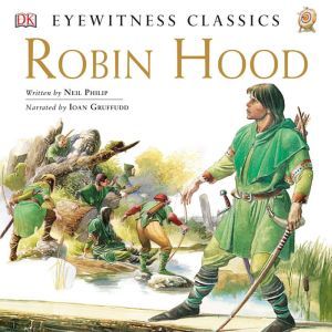 DK Readers L4: Classic Readers: Robin Hood: The Tale of the Great Outlaw Hero, Neil Philip