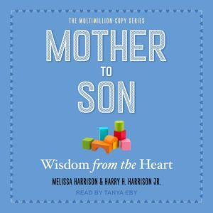 Mother to Son: Wisdom from the Heart, Jr. Harrison