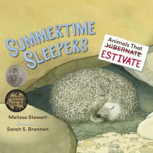 Summertime Sleepers: Animals That Estivate, Melissa Stewart