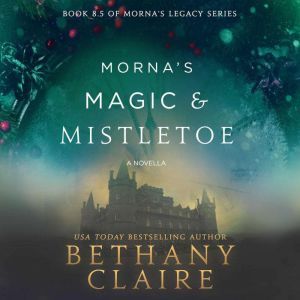 Morna's Magic & Mistletoe: A Scottish Time Travel Christmas Novella, Bethany Claire