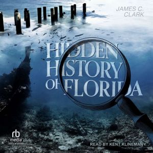 Hidden History of Florida, James C. Clark