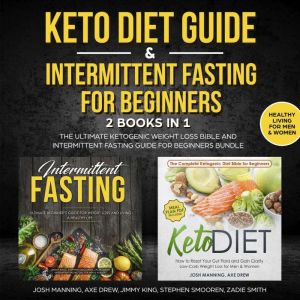 Keto Diet Guide & Intermittent Fasting for Beginners - 2 Books in 1: The Ultimate Ketogenic Weight Loss Bible and Intermittent Fasting Guide for Beginners Bundle, Josh Manning