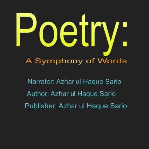 Poetry: A Symphony of Words: Harmonizing Life's Poignancy, Azhar ul Haque Sario