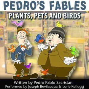 Pedros Fables: Plants, Pets, and Birds, Pedro Pablo Sacristn