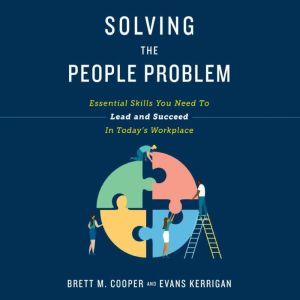 Solving the People Problem: Essential Skills You Need to Lead and Succeed in Today's Workplace, Brett Cooper