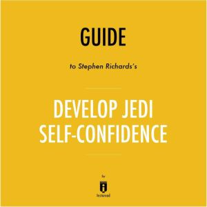 Guide to Stephen Richards's Develop Jedi Self-Confidence by Instaread, Instaread