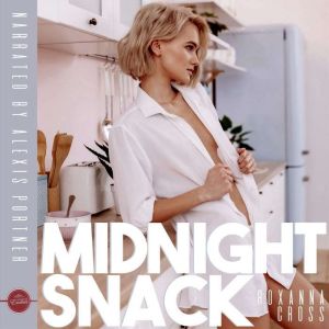Midnight Snack: An Erotic Short Story, Roxanna Cross