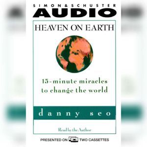 Heaven on Earth: 15-Minute Miracles to Change the World, Danny Seo